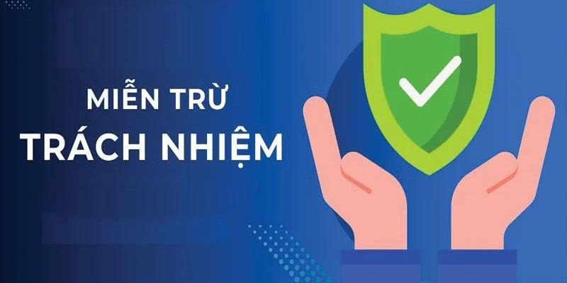 Nội dung cụ thể và chính xác về miễn trừ trách nhiệm hiện nay